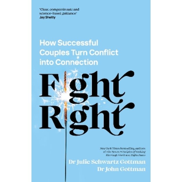 Fight Right: How Successful Couples Turn Conflict into Connection