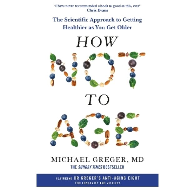 How Not to Age: The Scientific Approach to Getting Healthier as You Get Older