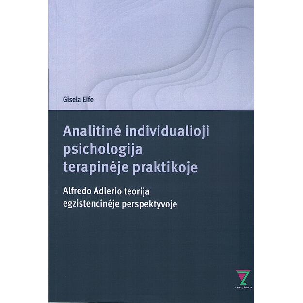 Analitinė individualioji psichologija terapinėje praktikoje.  Alfredo Adlerio teorija egzistencinėje perspektyvoje