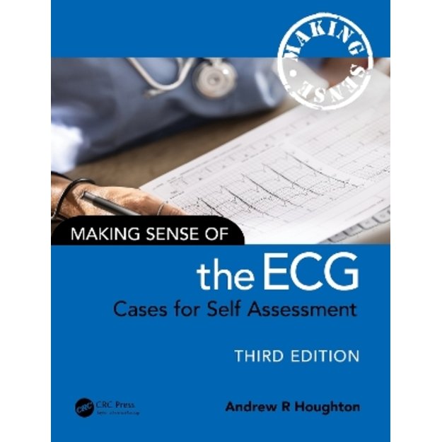 Making Sense of the ECG: Cases for Self Assessment 3rd edition