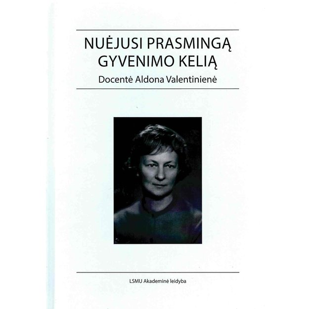 Nuėjusi prasmingą gyvenimo kelią. Docentė Aldona Valentinienė
