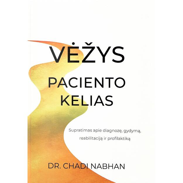 Vėžys. Paciento kelias: supratimas apie diagnozę, gydymą, reabilitaciją ir profilaktiką