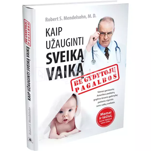 Kaip užauginti sveiką vaiką be gydytojų pagalbos 