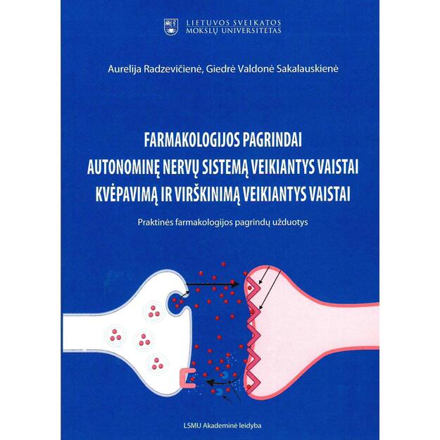 Farmakologijos pagrindai. Autonominę nervų sistemą veikiantys vaistai. Kvėpavimą ir virškinimą veikantys vaistai. Praktinės farmakologijos pagrindų užduotys