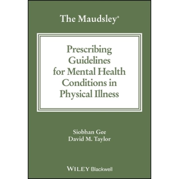 Maudsley Prescribing Guidelines for Mental Health Conditions in Physical Illness