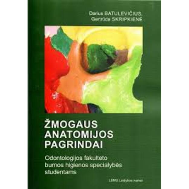 Žmogaus anatomijos pagrindai odontologijos fakulteto burnos higienos specialybės studentams