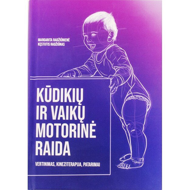 Kūdikių ir vaikų motorinė raida. Vertinimas, kineziterapija, patarimai. Spalį pasirodysianti knyga – užsisakykite jau dabar.