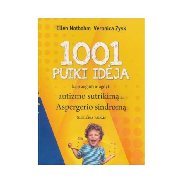 1001 PUIKI IDĖJA KAIP AUGINTI IR UGDYTI AUTIZMO SUTRIKIMĄ AR ASPERGERIO SINDROMĄ TURINČIUS VAIKUS