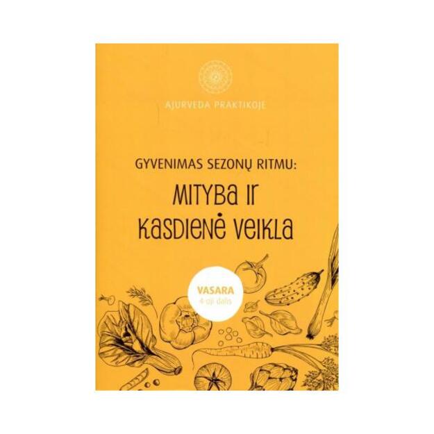 Ajurveda praktikoje. Gyvenimas sezonų ritmu: mityba ir kasdienė veikla, IV dalis. Vasara 