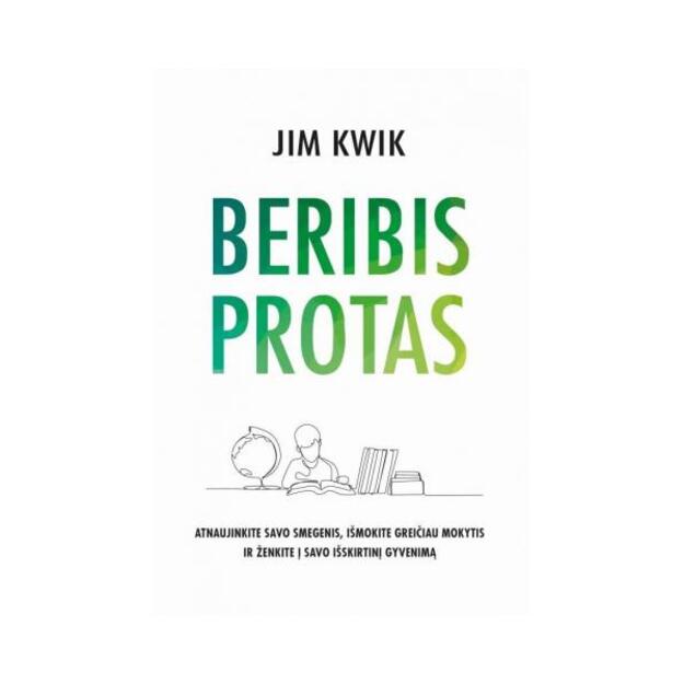 Beribis protas. Atnaujinkite savo smegenis, išmokite greičiau mokytis ir ženkite į savo išskirtinį gyvenimą