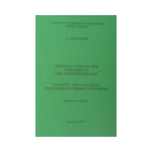 DEUTSCH- LITAUISHES WORTTERBUCH DER VETERINARMEDIZIN.VOKIEČIŲ-LIETUVIŲ KLB. VETERINAR.TERMINŲ ŽODYNĖLIS