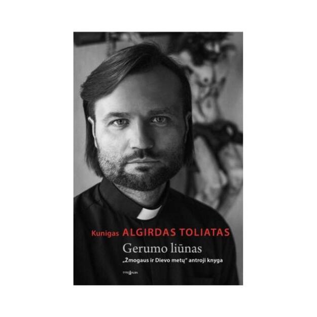 GERUMO LIŪNAS: kunigo Algirdo Toliato antroji knyga