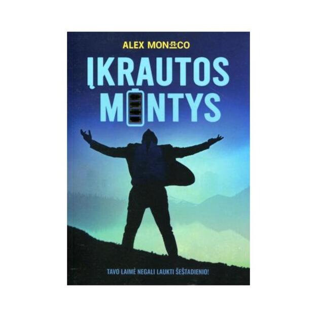 Įkrautos mintys. Tavo laimė negali laukti šeštadienio