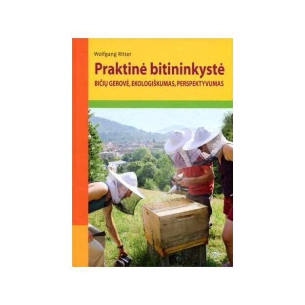 Praktinė bitininkystė. Bičių gerovė, ekologiškumas, perspektyvumas