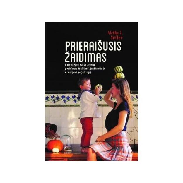 Prieraišusis žaidimas. Kaip spręsti vaikų elgesio problemas žaidžiant, juokiantis, ir užmezgant su jais ryšį 