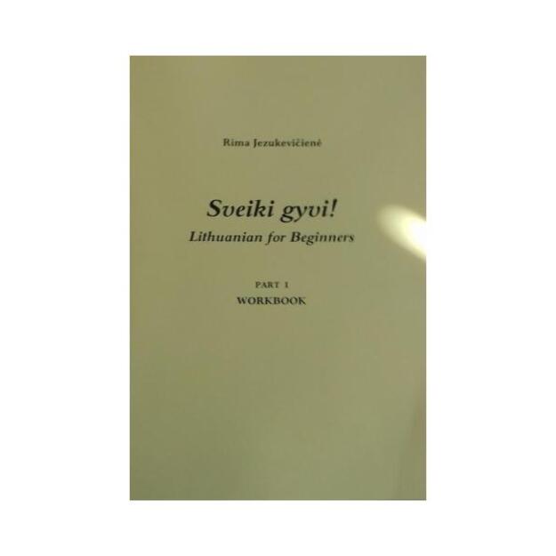 Sveiki gyvi! Lithuanian for Beginners Part 1 Worbook