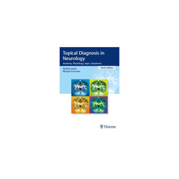 Topical Diagnosis in Neurology. Anatomy, Physiology, Signs, Symptoms  sixth edition